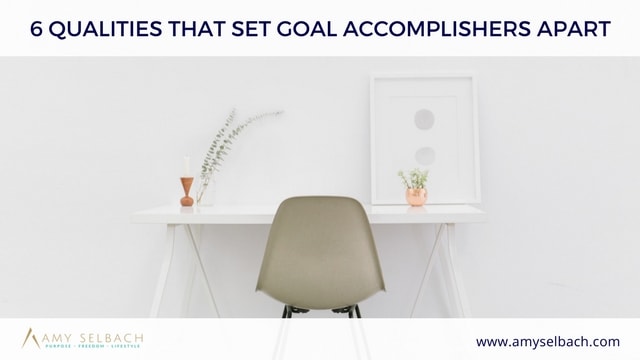 6 Qualities That Set Goal Accomplishers Apart