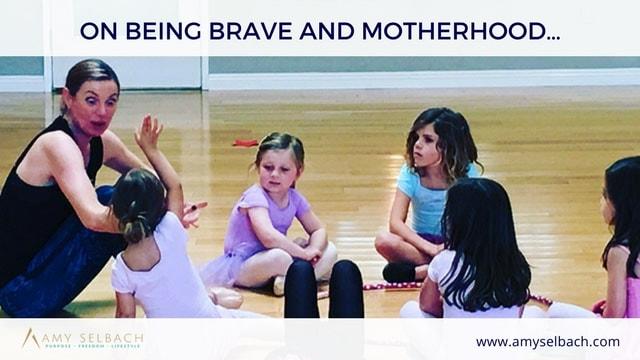 On Being Brave and Motherhood…