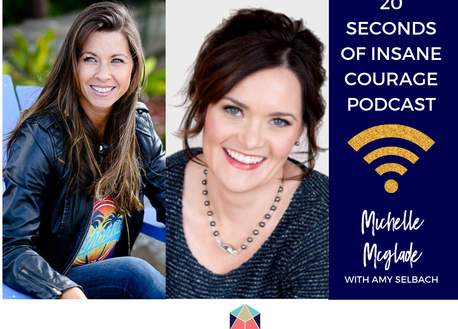 12: How to Distinguish Intuition from Fear, Access Your Courage, and Innovate Your Business with Michelle McGlade