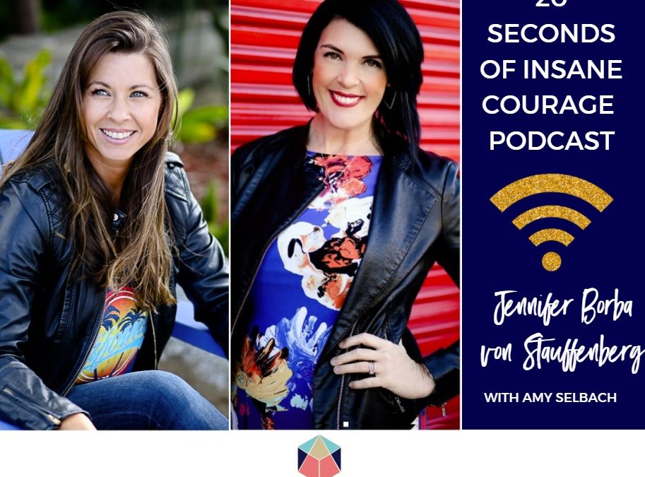 10: How to Find Courage, Overcome Your Fears, and Grow Your Business with Jennifer Borba von Stauffenberg